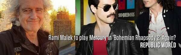 Rami Malek to play Mercury in 'Bohemian Rhapsody 2' Again?