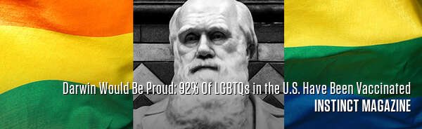 Darwin Would Be Proud: 92% Of LGBTQs in the U.S. Have Been Vaccinated