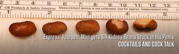 ‘Express’ Yourself: Man gets SIX Kidney Beans Stuck in his Penis