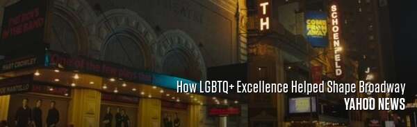 How LGBTQ+ Excellence Helped Shape Broadway