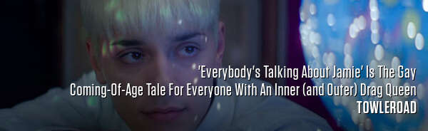 'Everybody's Talking About Jamie' Is The Gay Coming-Of-Age Tale For Everyone With An Inner (and Outer) Drag Queen