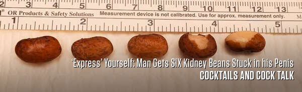 ‘Express’ Yourself: Man Gets SIX Kidney Beans Stuck in his Penis