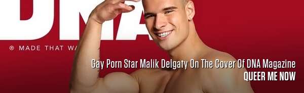 Gay Porn Star Malik Delgaty On The Cover Of DNA Magazine