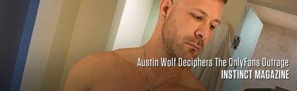Austin Wolf Deciphers The OnlyFans Outrage