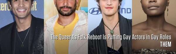 The Queer As Folk Reboot Is Putting Gay Actors in Gay Roles