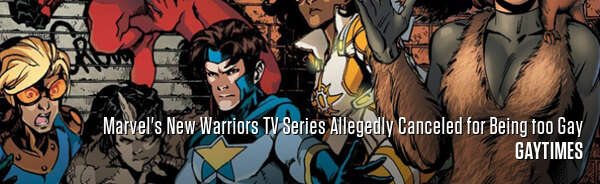 Marvel's New Warriors TV Series Allegedly Canceled for Being too Gay