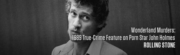 Wonderland Murders: 1989 True-Crime Feature on Porn Star John Holmes