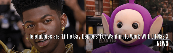 Teletubbies are 'Little Gay Demons' For Wanting to Work With Lil Nas X