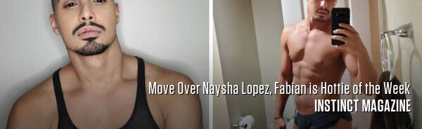 Move Over Naysha Lopez, Fabian is Hottie of the Week