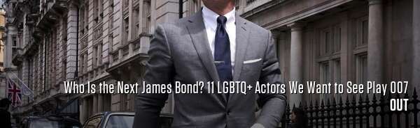 Who Is the Next James Bond? 11 LGBTQ+ Actors We Want to See Play 007