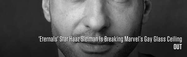 'Eternals' Star Haaz Sleiman Is Breaking Marvel’s Gay Glass Ceiling
