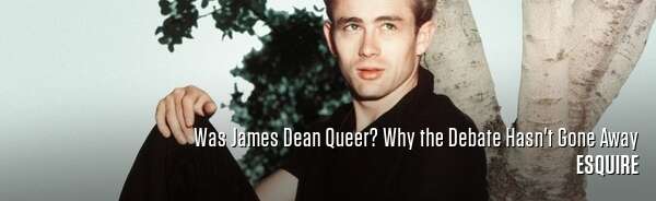 Was James Dean Queer? Why the Debate Hasn't Gone Away