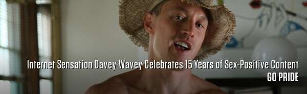 Internet Sensation Davey Wavey Celebrates 15 Years of Sex-Positive Content