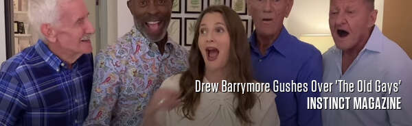 Drew Barrymore Gushes Over 'The Old Gays'