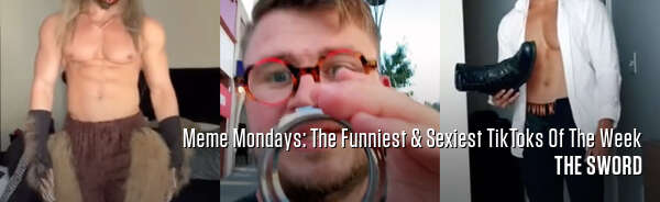Meme Mondays: The Funniest & Sexiest TikToks Of The Week