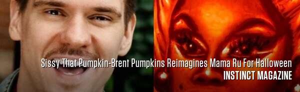 Sissy That Pumpkin-Brent Pumpkins Reimagines Mama Ru For Halloween