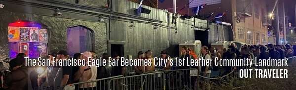 The San Francisco Eagle Bar Becomes City's 1st Leather Community Landmark