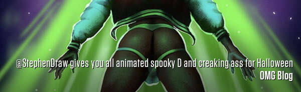 @StephenDraw gives you all animated spooky D and creaking ass for Halloween