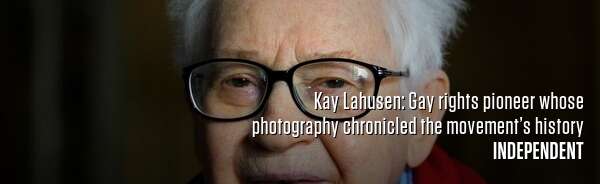 Kay Lahusen: Gay rights pioneer whose photography chronicled the movement’s history