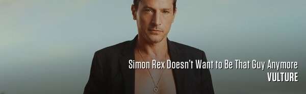 Simon Rex Doesn’t Want to Be That Guy Anymore