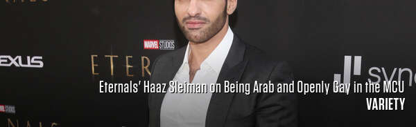 Eternals' Haaz Sleiman on Being Arab and Openly Gay in the MCU