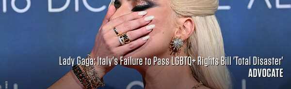 Lady Gaga: Italy's Failure to Pass LGBTQ+ Rights Bill 'Total Disaster'