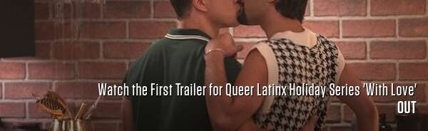 Watch the First Trailer for Queer Latinx Holiday Series 'With Love'