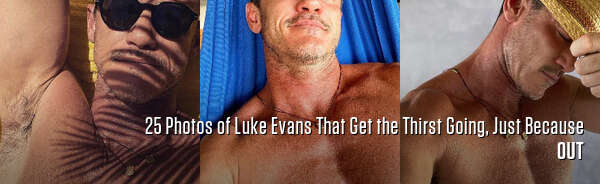 25 Photos of Luke Evans That Get the Thirst Going, Just Because