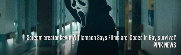Scream creator Kevin Williamson Says Films are 'Coded in Gay survival'