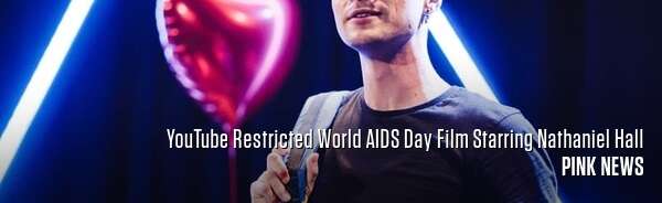 YouTube Restricted World AIDS Day Film Starring Nathaniel Hall