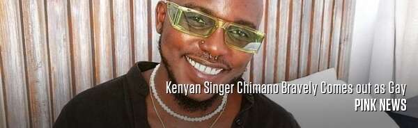 Kenyan Singer Chimano Bravely Comes out as Gay