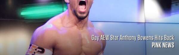 Gay AEW Star Anthony Bowens Hits Back