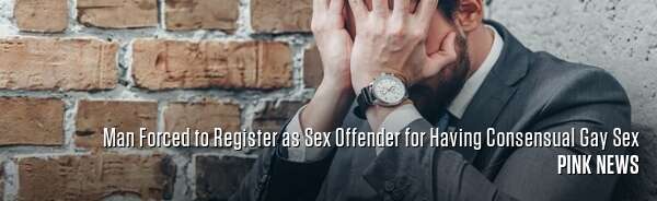 Man Forced to Register as Sex Offender for Having Consensual Gay Sex