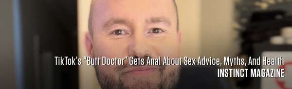 TikTok’s “Butt Doctor” Gets Anal About Sex Advice, Myths, And Health