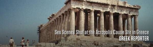 Sex Scenes Shot at the Acropolis Cause Stir in Greece