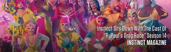 Instinct Sits Down With The Cast Of “RuPaul’s Drag Race” Season 14