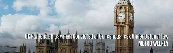 UK Pardons all Gay men Convicted of Consensual sex Under Defunct law