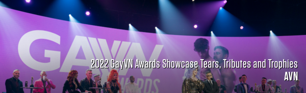 2022 GayVN Awards Showcase Tears, Tributes and Trophies