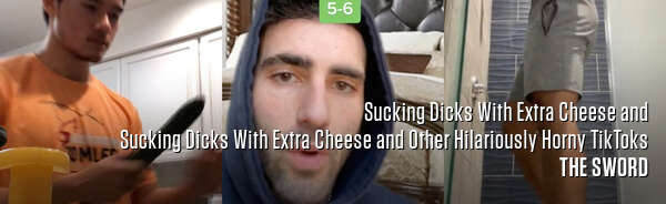 Sucking Dicks With Extra Cheese and Sucking Dicks With Extra Cheese and Other Hilariously Horny TikToks