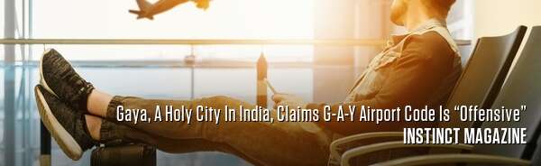 Gaya, A Holy City In India, Claims G-A-Y Airport Code Is “Offensive”