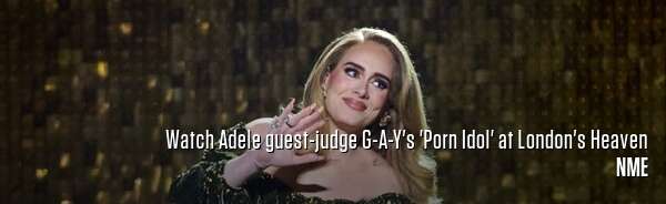Watch Adele guest-judge G-A-Y's 'Porn Idol' at London's Heaven