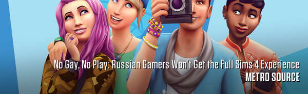 No Gay, No Play: Russian Gamers Won’t Get the Full Sims 4 Experience