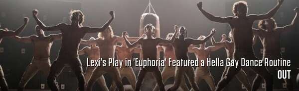 Lexi's Play in 'Euphoria' Featured a Hella Gay Dance Routine