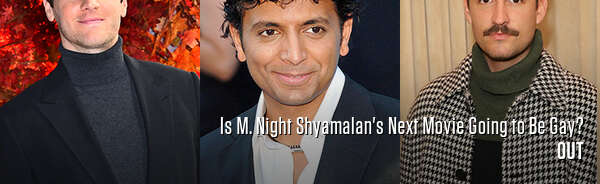 Is M. Night Shyamalan's Next Movie Going to Be Gay?