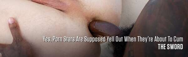 Yes, Porn Stars Are Supposed Yell Out When They’re About To Cum