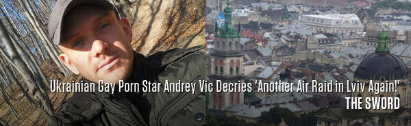Ukrainian Gay Porn Star Andrey Vic Decries 'Another Air Raid in Lviv Again!'