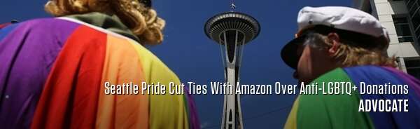Seattle Pride Cut Ties With Amazon Over Anti-LGBTQ+ Donations