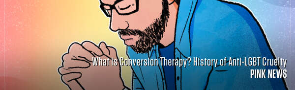 What is Conversion Therapy? History of Anti-LGBT Cruelty