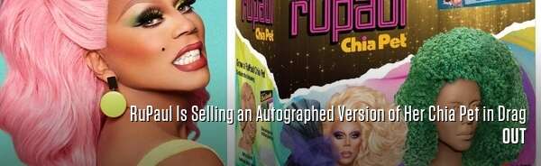 RuPaul Is Selling an Autographed Version of Her Chia Pet in Drag