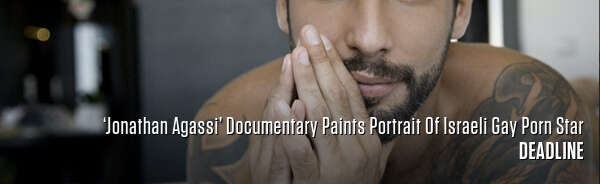 ‘Jonathan Agassi’ Documentary Paints Portrait Of Israeli Gay Porn Star